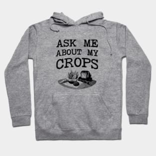 Ask Me About My Crops - Farmer Hoodie